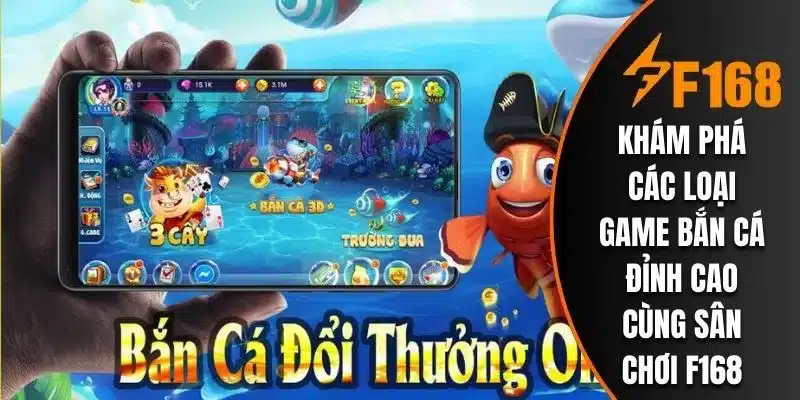 Khám Phá Các Loại Game Bắn Cá Đỉnh Cao Cùng Sân Chơi F168