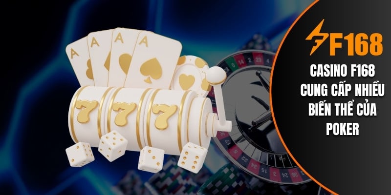 Casino F168 cung cấp nhiều biến thể của Poker