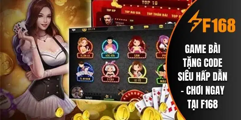Game Bài Tặng Code Siêu Hấp Dẫn - Chơi Ngay Tại F168