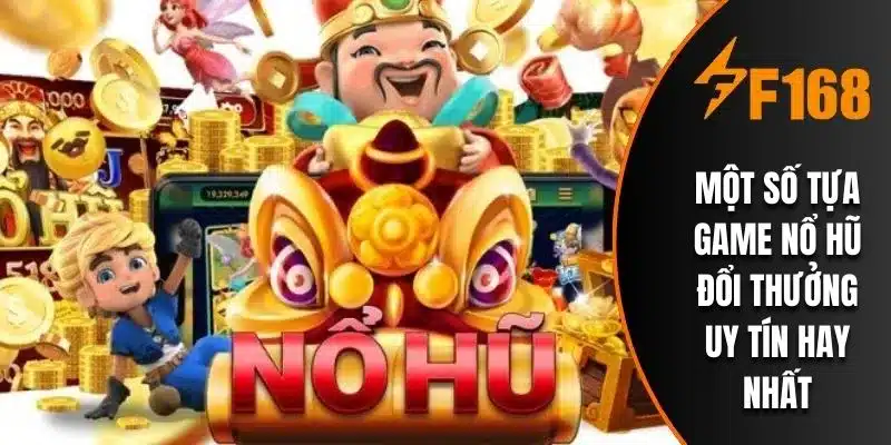 Một số tựa game nổ hũ đổi thưởng uy tín hay nhất
