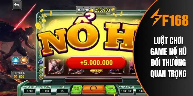Luật chơi game nổ hũ đổi thưởng quan trọng