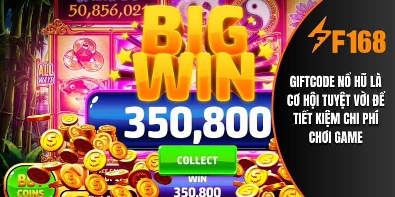 Giftcode nổ hũ là cơ hội tuyệt vời để tiết kiệm chi phí chơi game