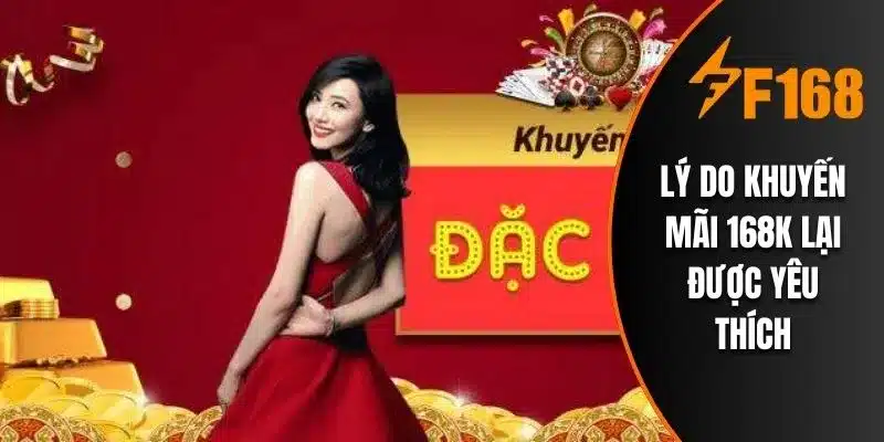 Lý do khuyến mãi 168k lại được yêu thích