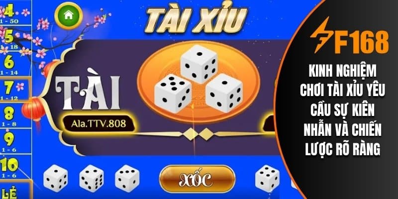 Kinh nghiệm chơi tài xỉu yêu cầu sự kiên nhẫn và chiến lược rõ ràng