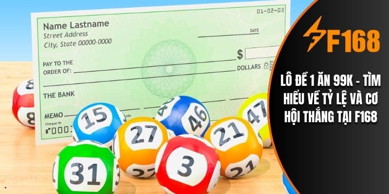 Lô Đề 1 Ăn 99k - Tìm Hiểu Về Tỷ Lệ Và Cơ Hội Thắng Tại F168