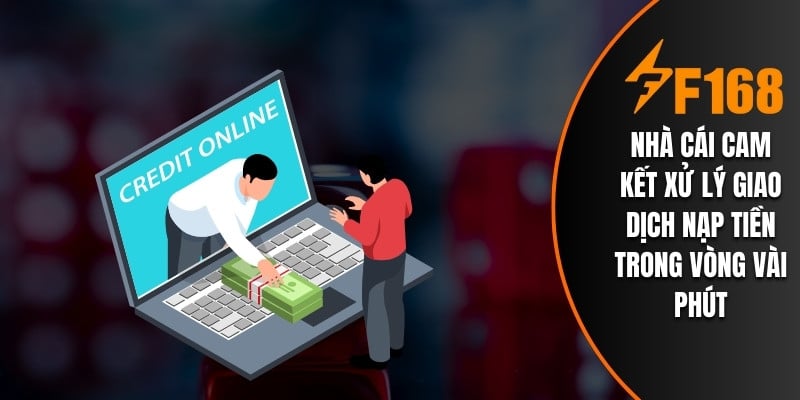 Nhà cái cam đoan hoàn tất giao dịch nạp tiền trong thời gian ngắn