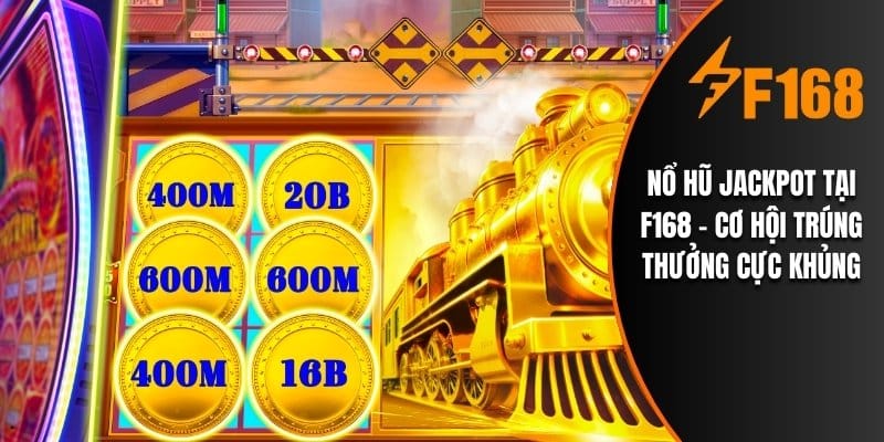 Nổ Hũ Jackpot Tại F168 – Cơ Hội Trúng Thưởng Cực Khủng