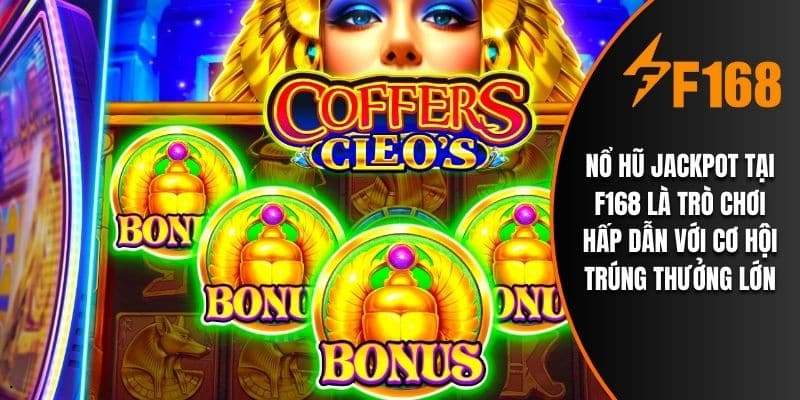Nổ hũ jackpot tại F168 là trò chơi hấp dẫn với cơ hội trúng thưởng lớn