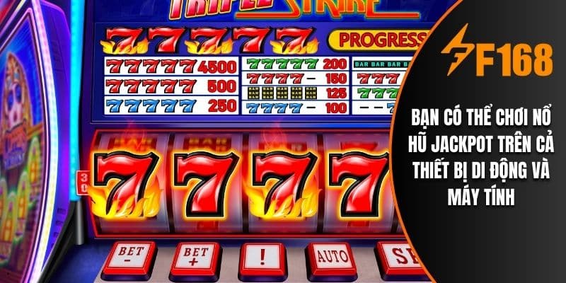 Bạn có thể chơi nổ hũ jackpot trên cả thiết bị di động và máy tính