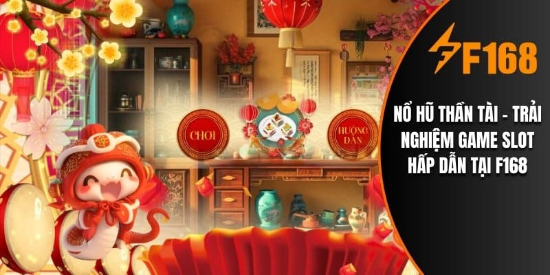 Nổ Hũ Thần Tài - Trải Nghiệm Game Slot Hấp Dẫn Tại F168