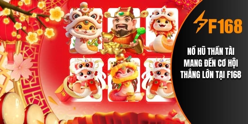 Nổ hũ thần tài mang đến cơ hội thắng lớn tại F168