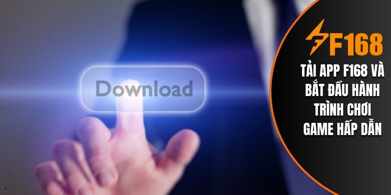 Tải App F168 Và Bắt Đầu Hành Trình Chơi Game Hấp Dẫn