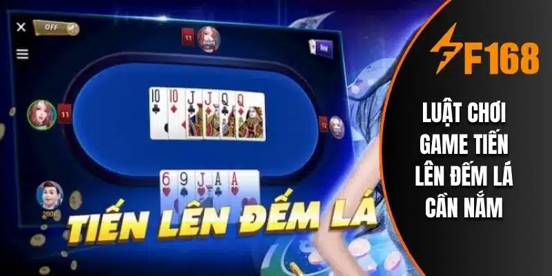 Luật chơi game tiến lên đếm lá cần nắm