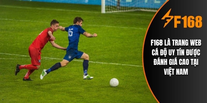 F168 là trang web cá độ uy tín được đánh giá cao tại Việt Nam