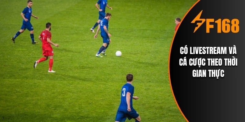 Có livestream và cá cược theo thời gian thực
