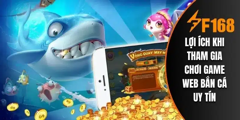 Lợi ích khi tham gia chơi game web bắn cá uy tín