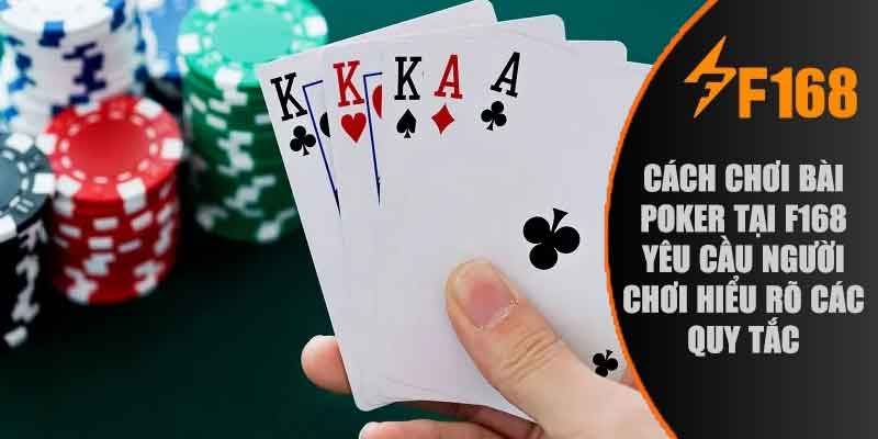 Cách chơi Bài Poker tại F168 yêu cầu người chơi hiểu rõ các quy tắc
