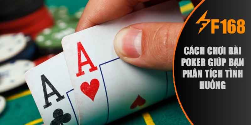 Cách chơi bài Poker giúp bạn phân tích tình huống