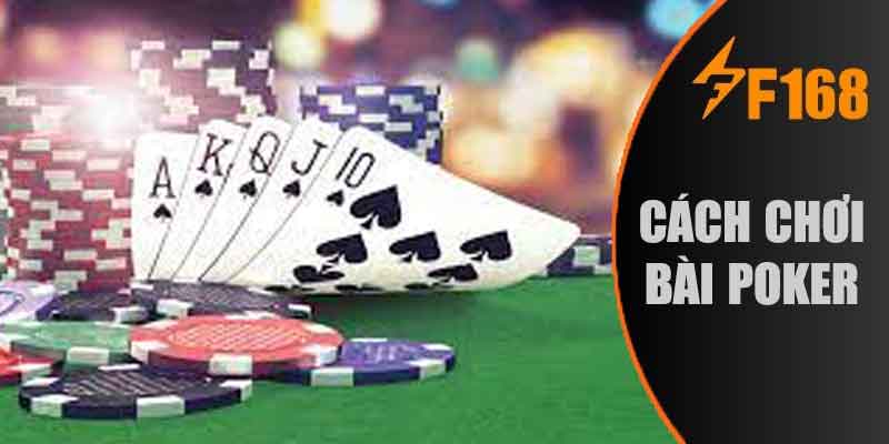 Cách Chơi Bài Poker Đơn Giản Nhưng Hiệu Quả Cho Mọi Người